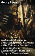 eBook: Historische Romane aus dem alten Ägypten: Kleopatra + Die Nilbraut + Der Kaiser + Eine ägyptische Kö