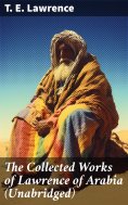 eBook: The Collected Works of Lawrence of Arabia (Unabridged)
