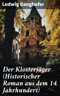 ebook: Der Klosterjäger (Historischer Roman aus dem 14. Jahrhundert)