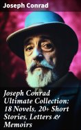 eBook: Joseph Conrad Ultimate Collection: 18 Novels, 20+ Short Stories, Letters & Memoirs