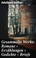 eBook: Gesammelte Werke: Romane + Erzählungen + Gedichte + Briefe