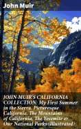 eBook: JOHN MUIR'S CALIFORNIA COLLECTION: My First Summer in the Sierra, Picturesque California, The Mounta