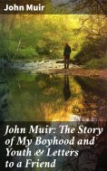 eBook: John Muir: The Story of My Boyhood and Youth & Letters to a Friend