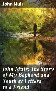 eBook: John Muir: The Story of My Boyhood and Youth & Letters to a Friend