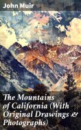 ebook: The Mountains of California (With Original Drawings & Photographs)