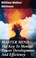 eBook: MASTER MIND - The Key To Mental Power Development And Efficiency