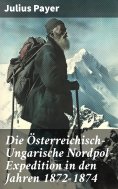 ebook: Die Österreichisch-Ungarische Nordpol-Expedition in den Jahren 1872-1874