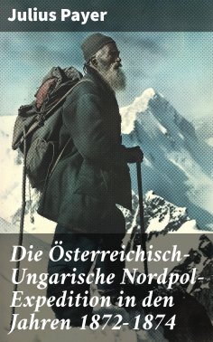 eBook: Die Österreichisch-Ungarische Nordpol-Expedition in den Jahren 1872-1874