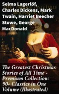 eBook: The Greatest Christmas Stories of All Time - Premium Collection: 90+ Classics in One Volume (Illustr
