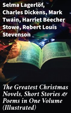 eBook: The Greatest Christmas Novels, Short Stories & Poems in One Volume (Illustrated)