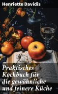 eBook: Praktisches Kochbuch für die gewöhnliche und feinere Küche