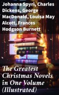 eBook: The Greatest Christmas Novels in One Volume (Illustrated)