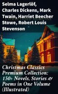 ebook: Christmas Classics Premium Collection: 150+ Novels, Stories & Poems in One Volume (Illustrated)