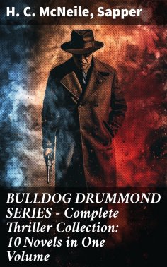 eBook: BULLDOG DRUMMOND SERIES - Complete Thriller Collection: 10 Novels in One Volume