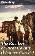 eBook: The Rustlers of Pecos County (Western Classic)