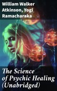 ebook: The Science of Psychic Healing (Unabridged)