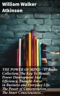 ebook: THE POWER OF MIND - 17 Books Collection: The Key To Mental Power Development And Efficiency, Thought