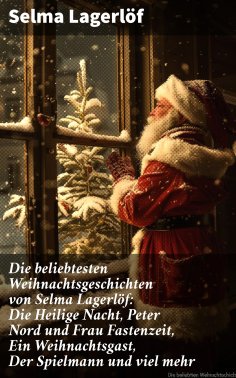 eBook: Die beliebtesten Weihnachtsgeschichten von Selma Lagerlöf:  Die Heilige Nacht, Peter Nord und Frau F