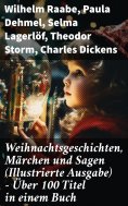 ebook: Weihnachtsgeschichten, Märchen  und Sagen (Illustrierte Ausgabe) - Über 100 Titel  in einem Buch
