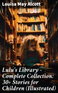 ebook: Lulu's Library - Complete Collection: 30+ Stories for Children (Illustrated)