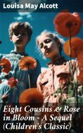 ebook: Eight Cousins & Rose in Bloom - A Sequel (Children's Classic)