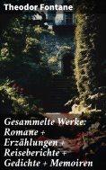 eBook: Gesammelte Werke: Romane + Erzählungen + Reiseberichte + Gedichte + Memoiren