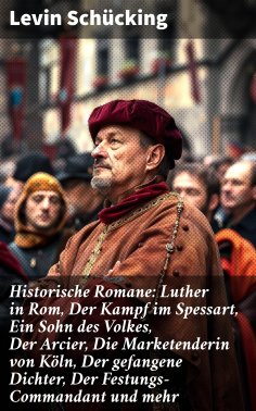 ebook: Historische Romane: Luther in Rom, Der Kampf im Spessart, Ein Sohn des Volkes, Der Arcier, Die Marke