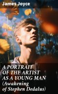 ebook: A PORTRAIT OF THE ARTIST AS A YOUNG MAN (Awakening of Stephen Dedalus)