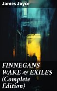 ebook: FINNEGANS WAKE & EXILES (Complete Edition)
