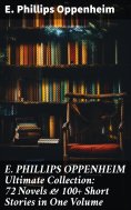 ebook: E. PHILLIPS OPPENHEIM Ultimate Collection: 72 Novels & 100+ Short Stories in One Volume