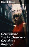 eBook: Gesammelte Werke: Dramen + Gedichte + Biografie