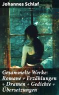 eBook: Gesammelte Werke: Romane + Erzählungen + Dramen + Gedichte + Übersetzungen