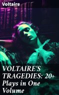 eBook: VOLTAIRE'S TRAGEDIES: 20+ Plays in One Volume