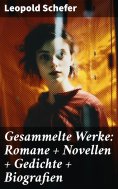 eBook: Gesammelte Werke: Romane + Novellen + Gedichte + Biografien