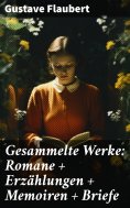 eBook: Gesammelte Werke: Romane + Erzählungen + Memoiren + Briefe