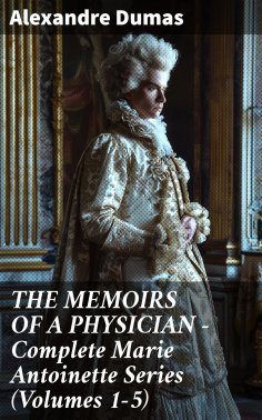 eBook: THE MEMOIRS OF A PHYSICIAN - Complete Marie Antoinette Series (Volumes 1-5)