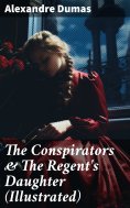 eBook: The Conspirators & The Regent's Daughter (Illustrated)