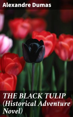 ebook: THE BLACK TULIP (Historical Adventure Novel)