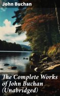 ebook: The Complete Works of John Buchan (Unabridged)
