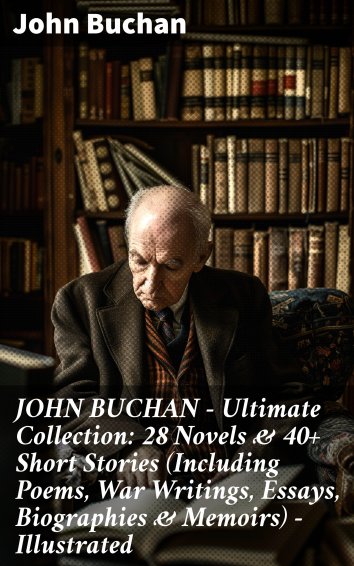 John Buchan - JOHN BUCHAN – Ultimate Collection: 28 Novels & 40+ Short ...