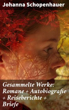 eBook: Gesammelte Werke: Romane + Autobiografie + Reiseberichte + Briefe