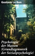 ebook: Psychologie der Massen (Grundlagenwerk der Sozialpsychologie)