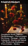 ebook: Gesammelte Werke: Gedichte + Nachdichtungen + Übersetzungen: Der Koran + Dschami + Indische Liebesly