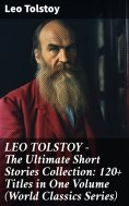 ebook: LEO TOLSTOY – The Ultimate Short Stories Collection: 120+ Titles in One Volume (World Classics Serie