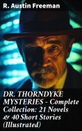 eBook: DR. THORNDYKE MYSTERIES – Complete Collection: 21 Novels & 40 Short Stories (Illustrated)