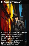 ebook: R. AUSTIN FREEMAN Ultimate Collection: 27 Novels & 60+ Short Stories, including Dr. Thorndyke Series