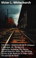 ebook: VICTOR L. WHITECHURCH Ultimate Collection: 30+ Thrillers & Mysteries, including The Thorpe Hazell De