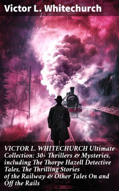 eBook: VICTOR L. WHITECHURCH Ultimate Collection: 30+ Thrillers & Mysteries, including The Thorpe Hazell De