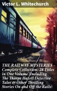ebook: THE RAILWAY MYSTERIES - Complete Collection: 28 Titles in One Volume (Including The Thorpe Hazell De