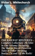 ebook: THE RAILWAY MYSTERIES - Complete Collection: 28 Titles in One Volume (Including The Thorpe Hazell De